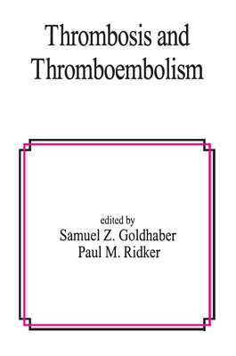 Thrombosis and Thromboembolism by Goldhaber, Samuel Z.