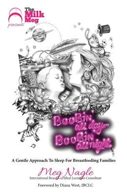Boobin' All Day Boobin' All Night: A Gentle Approach To Sleep For Breastfeeding Families by Nagle, Meg