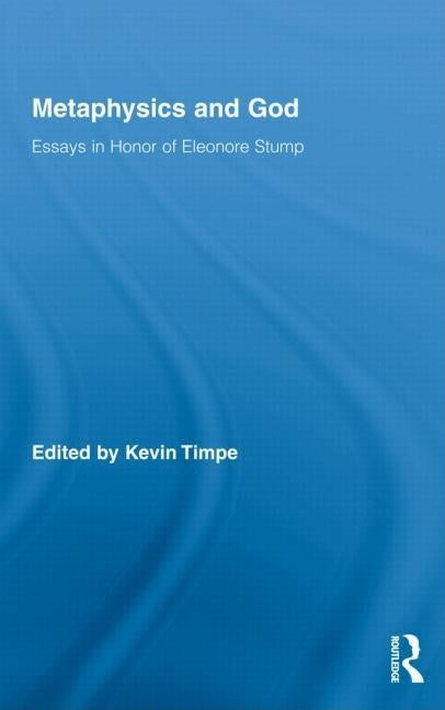 Metaphysics and God: Essays in Honor of Eleonore Stump by Timpe, Kevin