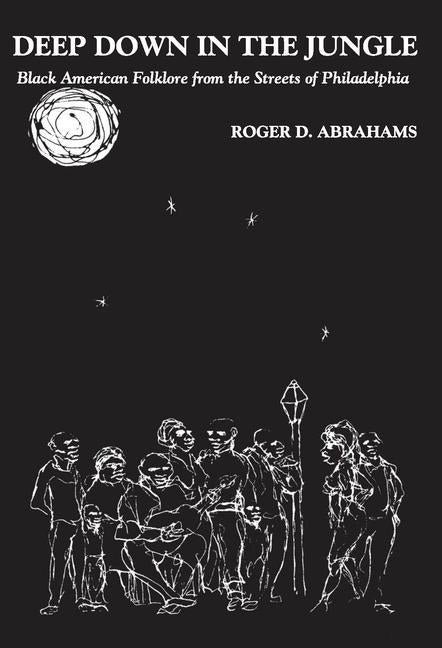 Deep Down in the Jungle... by Abrahams, Roger D.