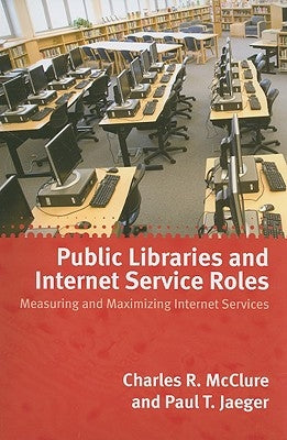 Public Libraries and Internet Service Roles by McClure, Charles