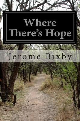 Where There's Hope by Bixby, Jerome