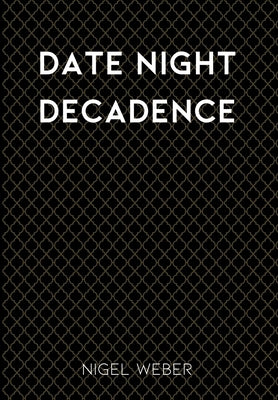 Date Night Decadence by Weber, Nigel