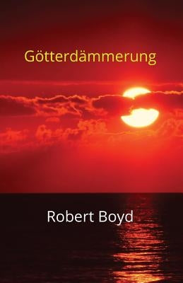Götterdämmerung by Boyd, Robert