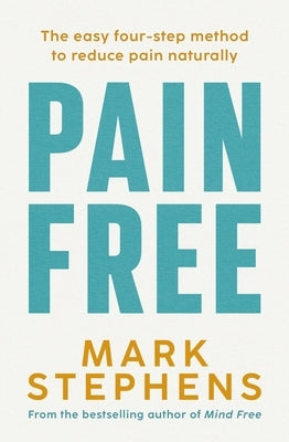 Pain Free: A Simple Step-By-Step Guide to Help You Alleviate and Overcome Chronic Pain by Stephens, Mark