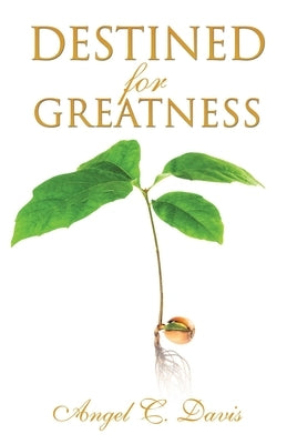 Destined for Greatness by Davis, Angel C.