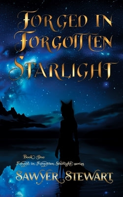 Forged In Forgotten Starlight: Forged In Forgotten Starlight Book 1 by Stewart, Sawyer W.