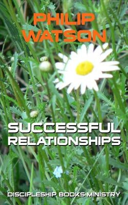 Successful Relationships by Watson, Philip