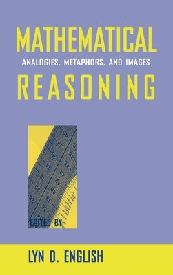 Mathematical Reasoning: Analogies, Metaphors, and Images by English, Lyn D.