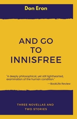 And Go to Innisfree: Three Novellas and Two Stories by Eron, Don