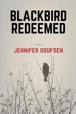Blackbird Redeemed by Osufsen, Jennifer