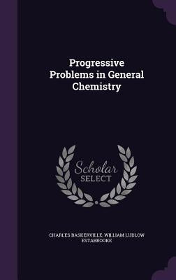 Progressive Problems in General Chemistry by Baskerville, Charles