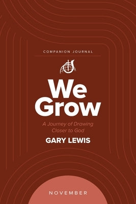 We Grow Companion Journal: A Journey of Drawing Closer to God - November by Lewis, Bishop Gary