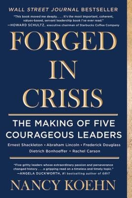 Forged in Crisis: The Making of Five Courageous Leaders by Koehn, Nancy