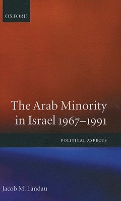 The Arab Minority in Israel 1967-1991 ' Political Aspects' by Landau, Jacob M.