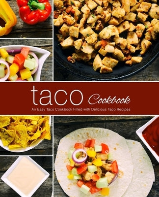Taco Cookbook: An Easy Taco Cookbook Filled with Delicious Taco Recipes by Press, Booksumo
