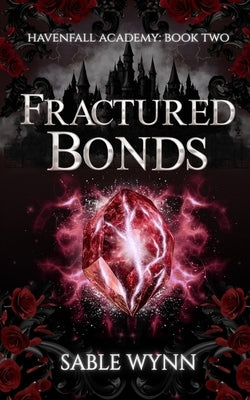 Fractured Bonds: A Dark Academia Paranormal Why Choose Romance by Wynn, Sable