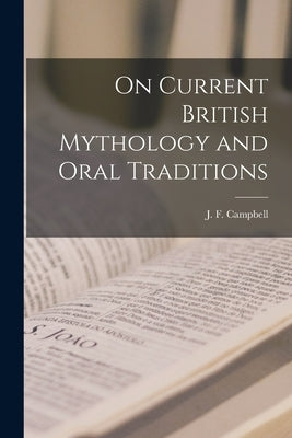 On Current British Mythology and Oral Traditions by Campbell, J. F. (John Francis) 1822-