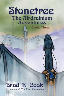 Stonetree The Airdrainium Adventures Book Three by Cook, Brad R.
