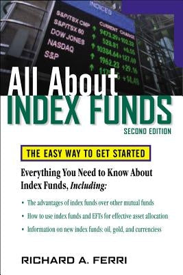 All about Index Funds: The Easy Way to Get Started by Ferri, Richard