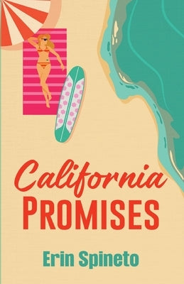 California Promises: A Sweet Friends to Lovers Romantic Comedy by Spineto, Erin