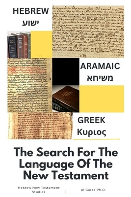 Hebrew-Aramaic-Greek: The Search For The Language Of The New Testament by Publishing, Sefer Press