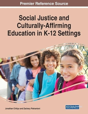 Social Justice and Culturally-Affirming Education in K-12 Settings by Chitiyo, Jonathan