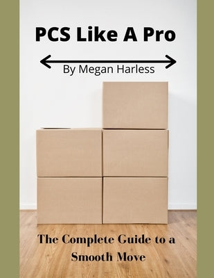 PCS Like A Pro: The Complete Guide to a Smooth Move by Harless, Megan