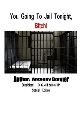 You Going To Jail Tonight, Bitch! by Bonner, Anthony