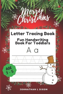 Letter Tracing Book Age 3-5: Fun Hundwriting Book For Toddlers by Dixon, Johnathan L.