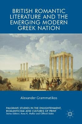 British Romantic Literature and the Emerging Modern Greek Nation by Grammatikos, Alexander