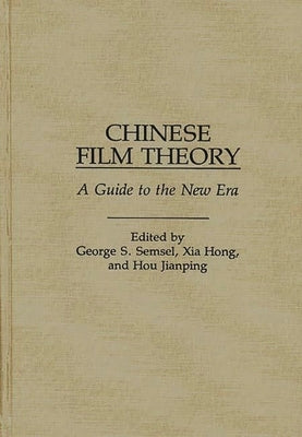 Chinese Film Theory: A Guide to the New Era by Semsel, George S.