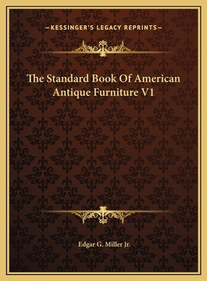 The Standard Book Of American Antique Furniture V1 by Miller, Edgar G., Jr.