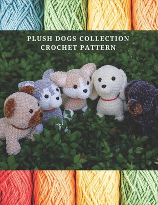 Plush Dogs Collection Crochet Pattern: Explore Elegant Flower Crochet Pattern Beautiful and Creative Design, Crochet Activity Books for All Levels, Bl by Amigurumi, Woofloo
