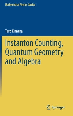 Instanton Counting, Quantum Geometry and Algebra by Kimura, Taro