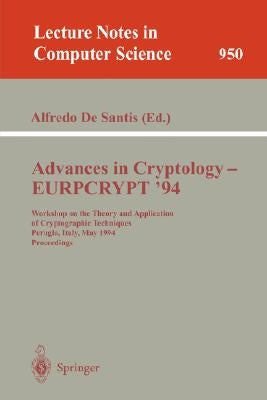Advances in Cryptology - Eurocrypt '94: Workshop on the Theory and Application of Cryptographic Techniques, Perugia, Italy, May 9 - 12, 1994. Proceedi by DeSantis, Alfredo