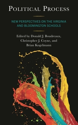 Political Process: New Perspectives on the Virginia and Bloomington Schools by Boudreaux, Donald J.