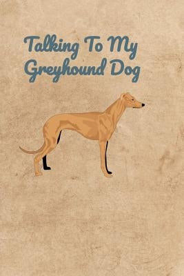 Talking To My Greyhound Dog by Bennett, Peter Charles