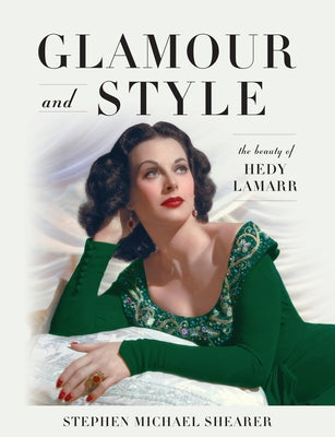 Glamour and Style: The Beauty of Hedy Lamarr by Shearer, Stephen Michael