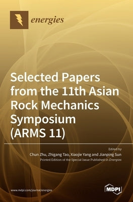 Selected Papers from the 11th Asian Rock Mechanics Symposium (ARMS 11) by Zhu, Chun