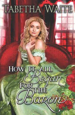 How It All Began For the Baron by Waite, Tabetha