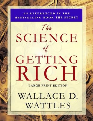 The Science of Getting Rich: Large Print Edition by Wattles, Wallace D.