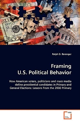 Framing U.S. Political Behavior by Berenger, Ralph D.