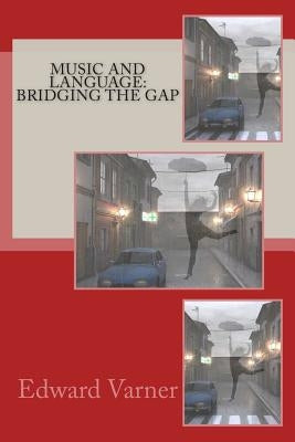 Music and Language: Bridging the Gap by Varner, Edward L.