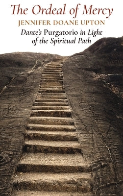 The Ordeal of Mercy: Dante's Purgatorio in Light of the Spiritual Path by Upton, Jennifer Doane