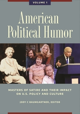 American Political Humor: Masters of Satire and Their Impact on U.S. Policy and Culture [2 Volumes] by Baumgartner, Jody C.
