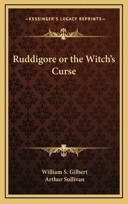 Ruddigore or the Witch's Curse by Gilbert, William S.