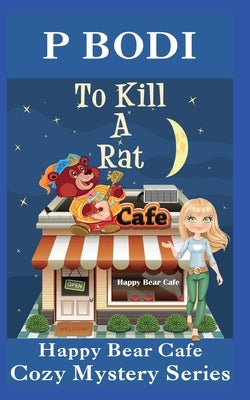To Kill A Rat: Happy Bear Cafe Cozy Mystery Series by Bodi, P.