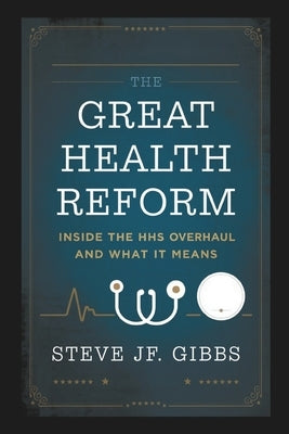 The Great Health Reform: : (Inside the HHS Overhaul and What It Means) by Gibbs, Steve Jf