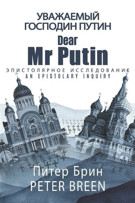 Dear Mr Putin: An Epistolary Inquiry by Breen, Peter